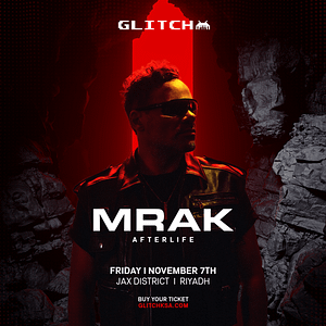 GLITCH Presents MRAK in Riyadh – Nightlife GLITCH Presents MRAK in Riyadh Nightlife