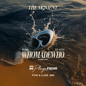 WhoMadeWho | The Moment in Dubai – Nightlife WhoMadeWho | The Moment in Dubai Nightlife